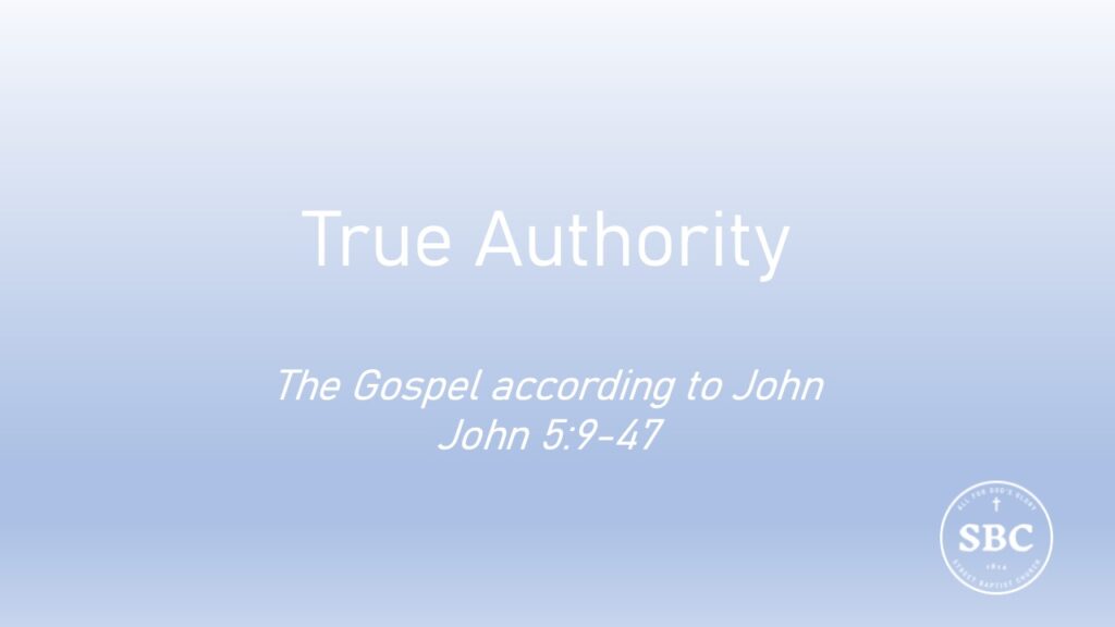 John 5:9-47 True Authority
