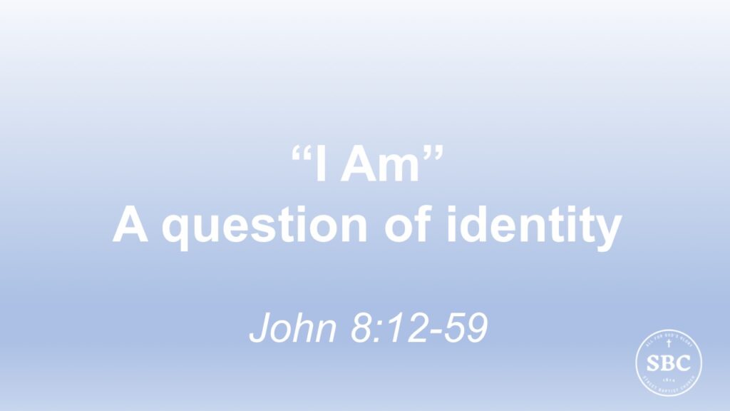 John 8:12-59 “I Am”, a question of identity