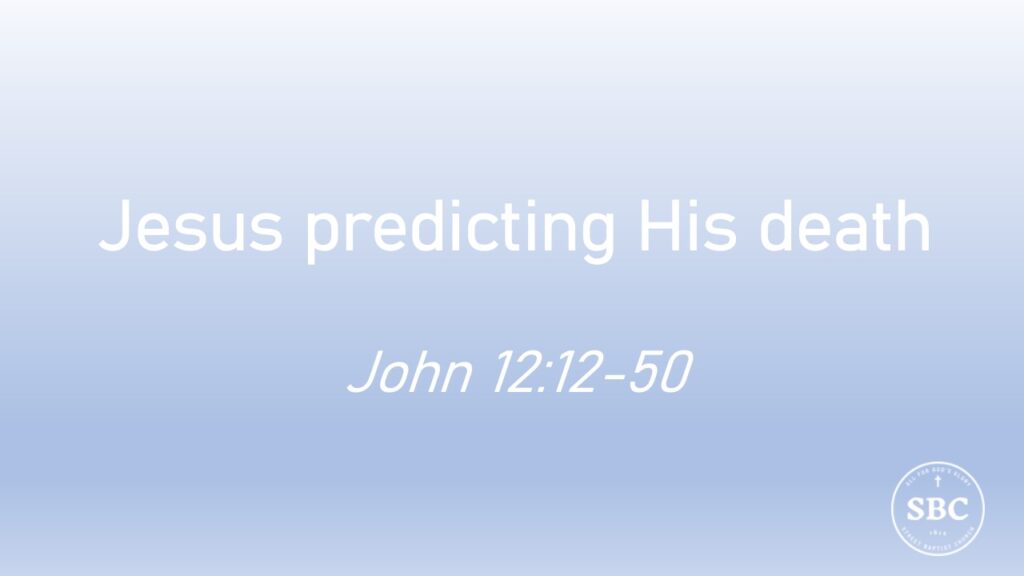 John 12:12-50 Jesus predicting His death