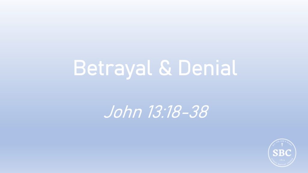 John 13:18-38 Betrayal & Denial