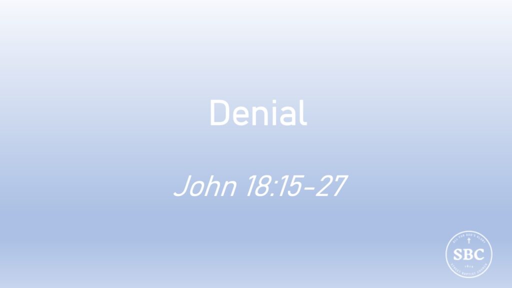 John 18:15-27 Denial