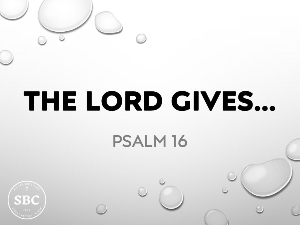 Psalm 16 – The Lord Gives