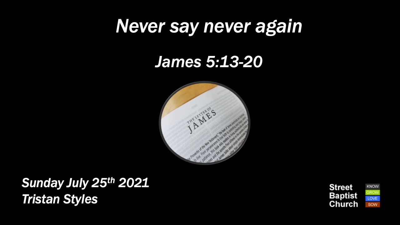 James 5:13-20 - Never say never again