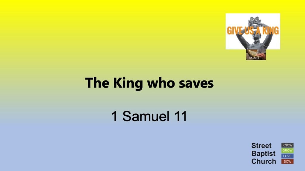 1 Samuel 11:1-15 – The King who saves
