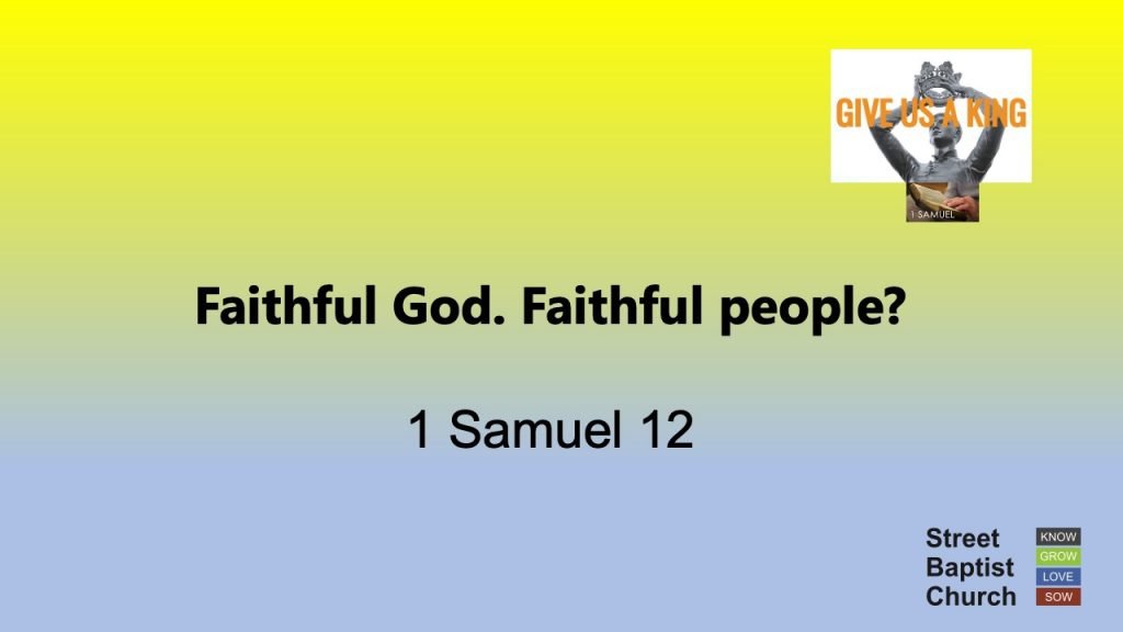 1 Samuel 12:1-25 – Faithful God. Faithful people?