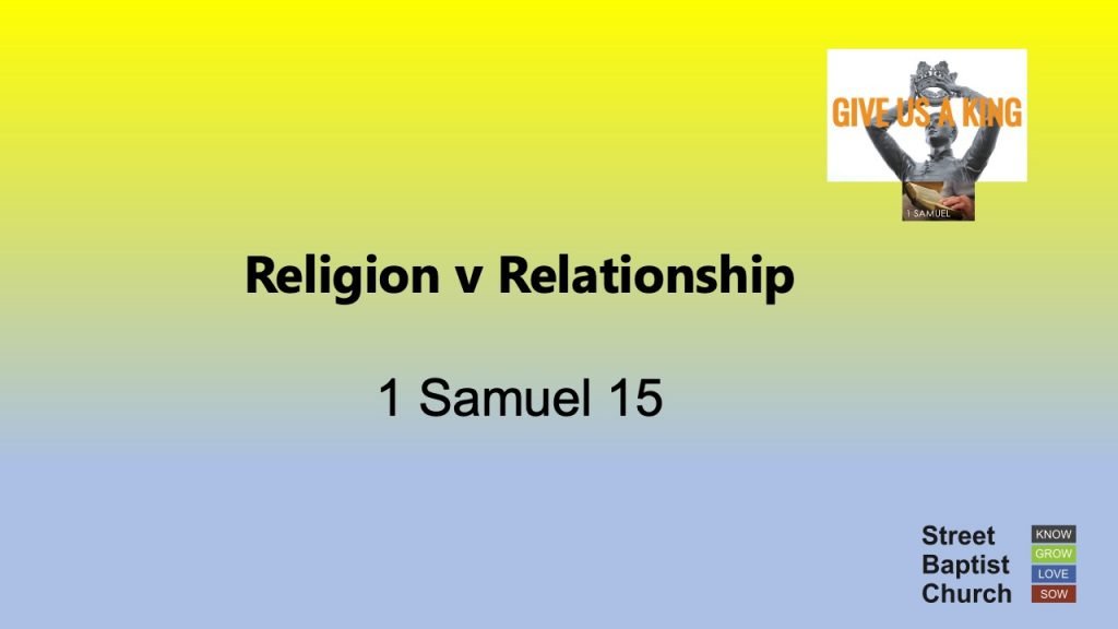 1 Samuel 15:1-35 – Religion v Relationship