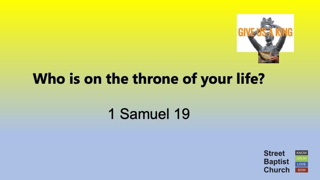 1 Samuel 19:1-24 – Who is on the throne of your life?