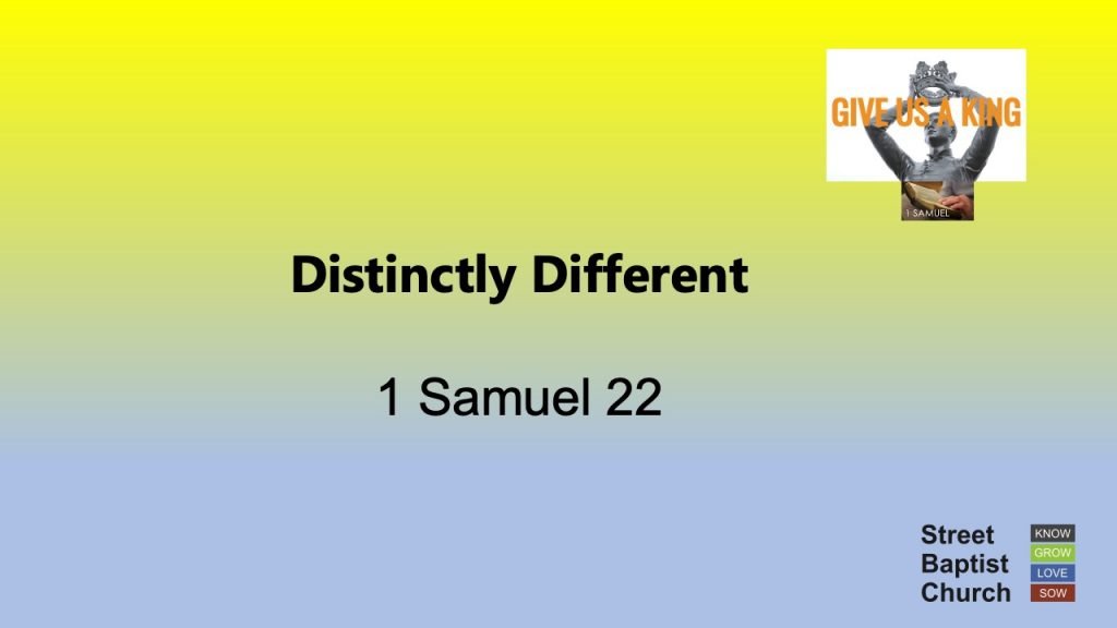 1 Samuel 22:1-23 – Distinctly Different